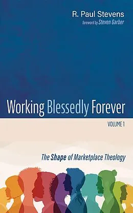 E-Book (epub) Working Blessedly Forever, Volume 1 von R. Paul Stevens