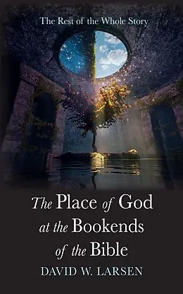 E-Book (epub) The Place of God at the Bookends of the Bible von David W. Larsen