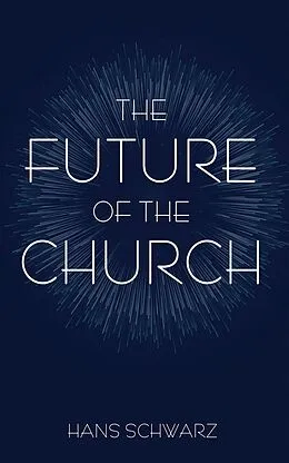 E-Book (epub) The Future of the Church von Hans Schwarz
