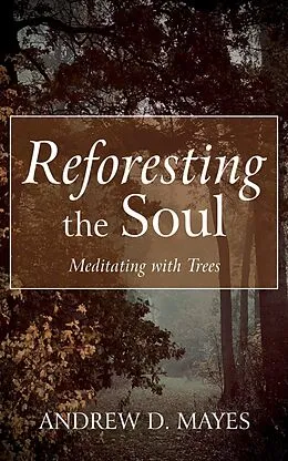 E-Book (epub) Reforesting the Soul von Andrew D. Mayes