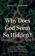 E-Book (epub) Why Does God Seem So Hidden? von Joshua C. Waltman
