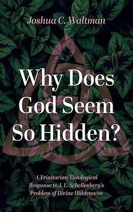 E-Book (epub) Why Does God Seem So Hidden? von Joshua C. Waltman