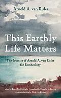 E-Book (epub) This Earthly Life Matters von Arnold A. van Ruler