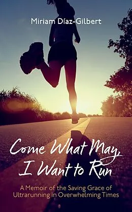E-Book (epub) Come What May, I Want to Run von Miriam Díaz-Gilbert