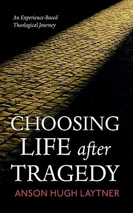 E-Book (epub) Choosing Life after Tragedy von Anson Hugh Laytner