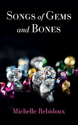 E-Book (epub) Songs of Gems and Bones von Michelle Rebidoux