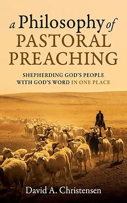 E-Book (epub) A Philosophy of Pastoral Preaching von David A. Christensen