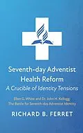 E-Book (epub) Seventh-day Adventist Health Reform: A Crucible of Identity Tensions von Richard B. Ferret