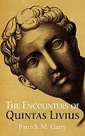 E-Book (epub) The Encounters of Quintas Livius von Patrick M. Garry