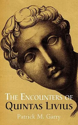 E-Book (epub) The Encounters of Quintas Livius von Patrick M. Garry