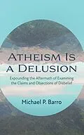 E-Book (epub) Atheism Is a Delusion von Michael P. Barro