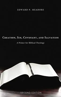 E-Book (epub) Creation, Sin, Covenant, and Salvation, 2nd Edition von Edward P. Meadors