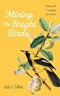 E-Book (epub) Mining the Bright Birds von Jody L. Collins