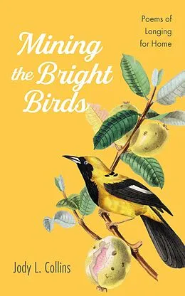 E-Book (epub) Mining the Bright Birds von Jody L. Collins