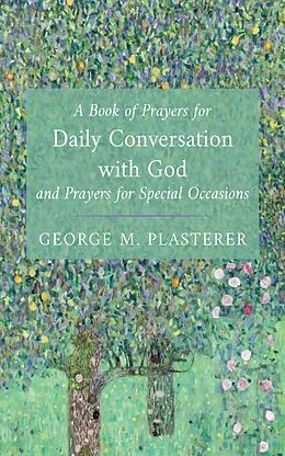 E-Book (epub) A Book of Prayers for Daily Conversation with God and Prayers for Special Occasions von George M. Plasterer