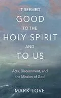 E-Book (epub) It Seemed Good to the Holy Spirit and to Us von Mark Love