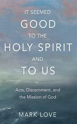 E-Book (epub) It Seemed Good to the Holy Spirit and to Us von Mark Love
