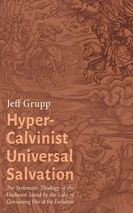 E-Book (epub) Hyper-Calvinist Universal Salvation von Jeff Grupp