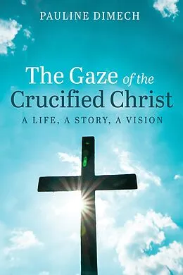 E-Book (epub) The Gaze of the Crucified Christ von Pauline Dimech