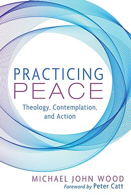 eBook (epub) Practicing Peace de Michael John Wood