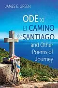 E-Book (epub) Ode to El Camino de Santiago and Other Poems of Journey von James E. Green