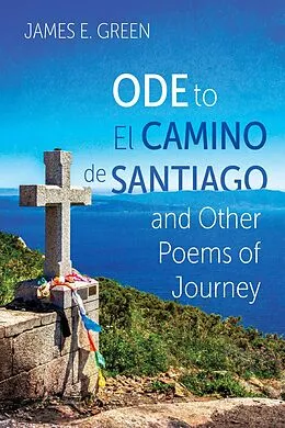 E-Book (epub) Ode to El Camino de Santiago and Other Poems of Journey von James E. Green