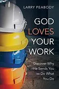 E-Book (epub) God Loves Your Work von Larry Peabody