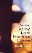 Livre Relié The Rise and Fall of Liberal Protestantism in America de David R. Carlin