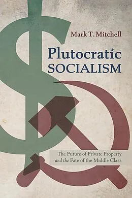 E-Book (epub) Plutocratic Socialism von Mark T. Mitchell