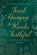 E-Book (epub) Tired, Hungry, and Kinda Faithful von Peyton Garland