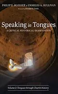 E-Book (epub) Speaking in Tongues: A Critical Historical Examination, Volume 2 von Philip E. Blosser, Charles A. Sullivan