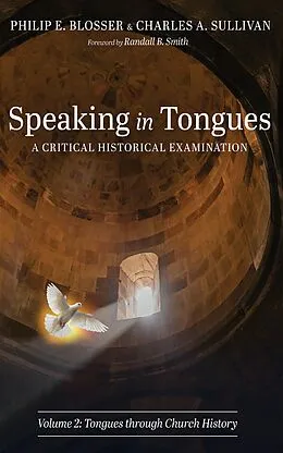 E-Book (epub) Speaking in Tongues: A Critical Historical Examination, Volume 2 von Philip E. Blosser, Charles A. Sullivan