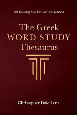E-Book (epub) The Greek Word Study Thesaurus von Christopher Dale Lenz