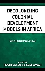 Couverture cartonnée Decolonizing Colonial Development Models in Africa de Luke A. Allen, Fidelis Amadi