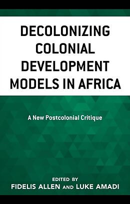 Couverture cartonnée Decolonizing Colonial Development Models in Africa de Luke A. Allen, Fidelis Amadi