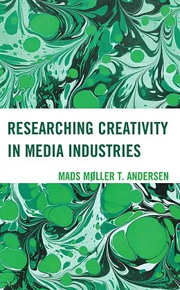 E-Book (epub) Researching Creativity in Media Industries von Mads Møller T. Andersen
