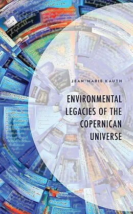 E-Book (epub) Environmental Legacies of the Copernican Universe von Jean-Marie Kauth