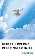E-Book (epub) Unfolding Islamophobic Racism in American Fiction von Humaira Riaz