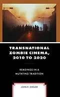 E-Book (epub) Transnational Zombie Cinema, 2010 to 2020 von John R. Ziegler