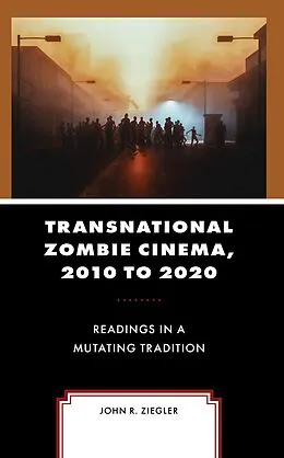 E-Book (epub) Transnational Zombie Cinema, 2010 to 2020 von John R. Ziegler