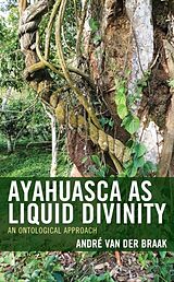 Livre Relié Ayahuasca as Liquid Divinity de André van der Braak