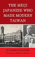 ePUB The Meiji Japanese Who Made Modern Taiwan von Toshio Watanabe