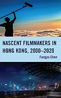 E-Book (epub) Nascent Filmmakers in Hong Kong, 2000-2020 von Fangyu Chen