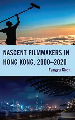 E-Book (epub) Nascent Filmmakers in Hong Kong, 2000-2020 von Fangyu Chen