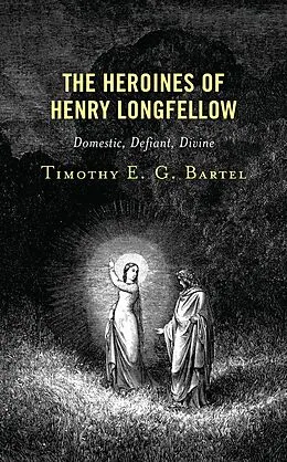 E-Book (epub) The Heroines of Henry Longfellow von Timothy E. G. Bartel