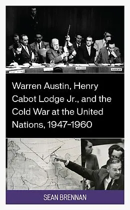 E-Book (epub) Warren Austin, Henry Cabot Lodge Jr., and the Cold War at the United Nations, 1947-1960 von Sean Brennan