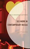 E-Book (epub) Sex Work in Contemporary Russia von Emily Schuckman Matthews
