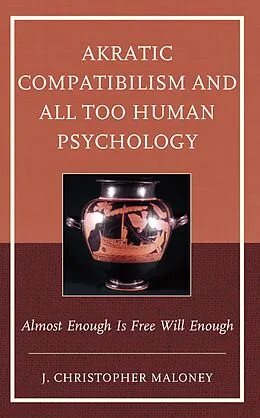 E-Book (epub) Akratic Compatibilism and All Too Human Psychology von J. Christopher Maloney