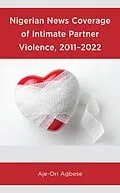 E-Book (epub) Nigerian News Coverage of Intimate Partner Violence, 2011-2022 von Aje-Ori Agbese
