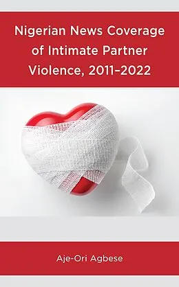 E-Book (epub) Nigerian News Coverage of Intimate Partner Violence, 2011-2022 von Aje-Ori Agbese